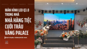 anh-bia-lap-dat-man-hinh-led-q3-0-trong-nha-tai-nha-hang-tiec-cuoi-trau-vang-palace